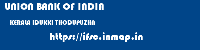 UNION BANK OF INDIA  KERALA IDUKKI THODUPUZHA   ifsc code